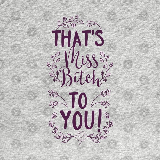 That's Miss Bitch to You! by CoffeeandTeas